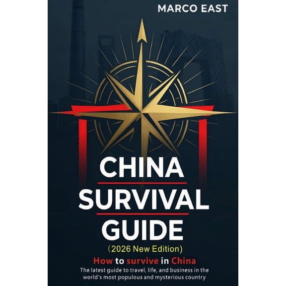 China Survival Guide: The Complete Handbook for Foreigners in China--Travel, Living, Business, Sourcing & City Selection, (Paperback)