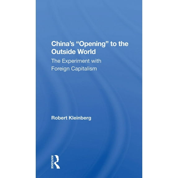 China's Opening to the Outside World: The Experiment with Foreign Capitalism, (Paperback)