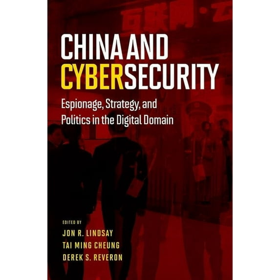 China and Cybersecurity: Espionage, Strategy, and Politics in the Digital Domain (Hardcover)