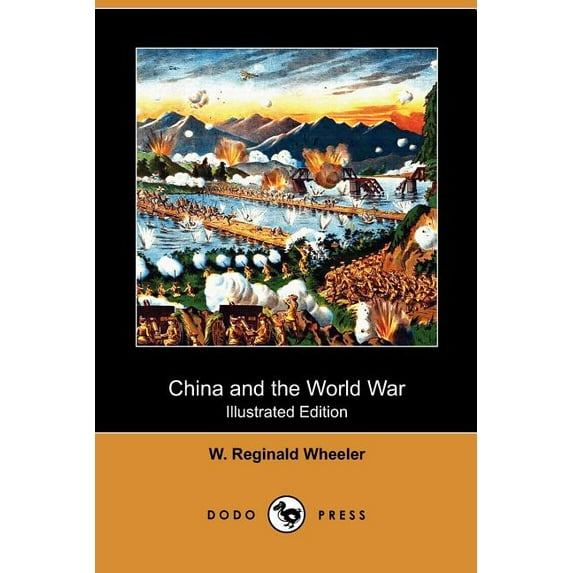 China and the World War Illustrated Edition Dodo Press Paperback 1409989933 9781409989936 W. Reginald Wheeler