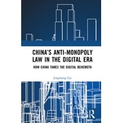 Chinas Anti-monopoly Law in the Digital Era How China Tames the Digital Behemoth, Hardcover