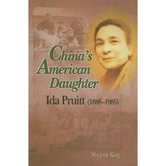 China's American Daughter: Ida Pruitt, 1888-1985, (Paperback)