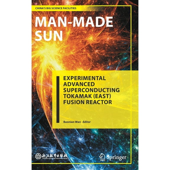 China's Big Science Facilities Man-Made Sun: Experimental Advanced Superconducting Tokamak (East) Fusion Reactor, (Hardcover)