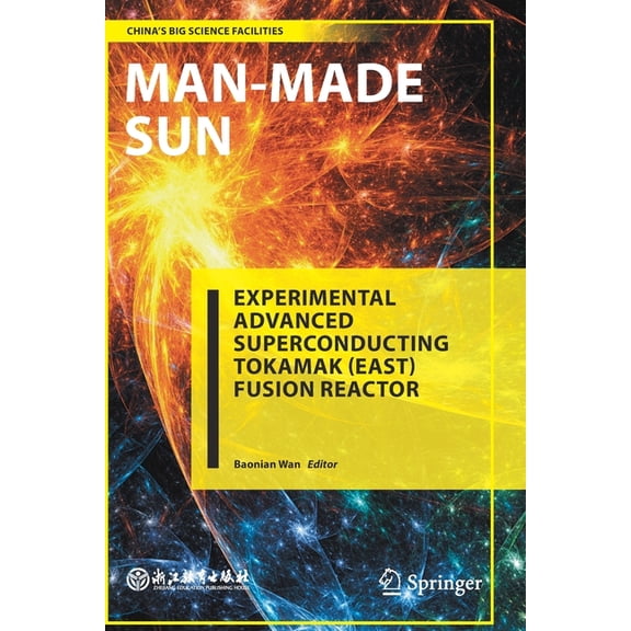 China's Big Science Facilities Man-Made Sun: Experimental Advanced Superconducting Tokamak (East) Fusion Reactor, (Paperback)