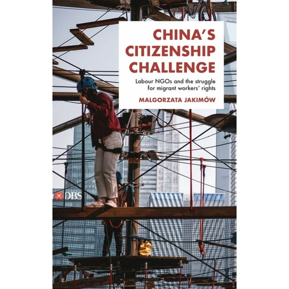 China's Citizenship Challenge: Labour NGOs and the Struggle for Migrant Workers' Rights, (Hardcover)