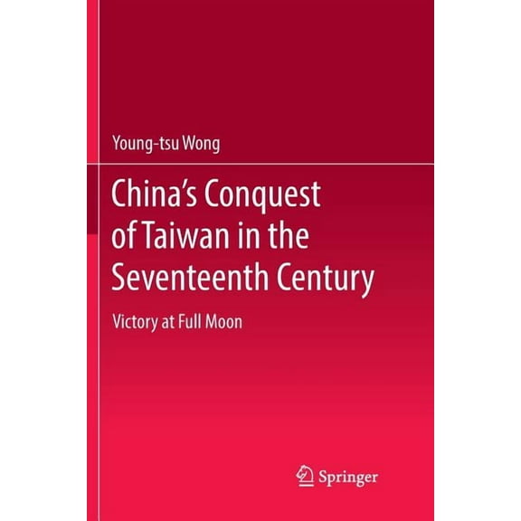China's Conquest of Taiwan in the Seventeenth Century: Victory at Full Moon, (Paperback)