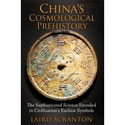 Chinas Cosmological Prehistory The Sophisticated Science Encoded in Civilizations Earliest Symbols Paperback