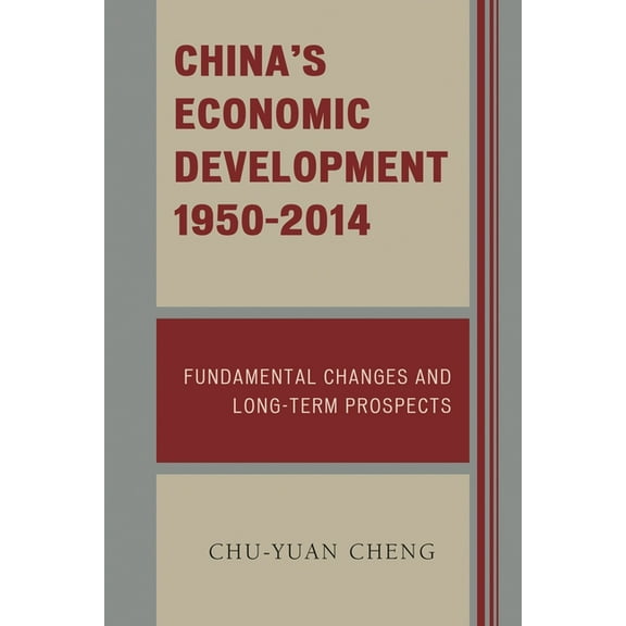 China's Economic Development, 1950-2014: Fundamental Changes and Long-Term Prospects, (Paperback)