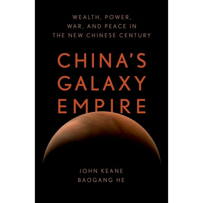 China's Galaxy Empire: Wealth, Power, War, and Peace in the New Chinese  Century (Hardcover)