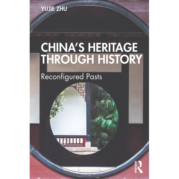 China's Heritage Through History: Reconfigured Pasts, (Paperback)