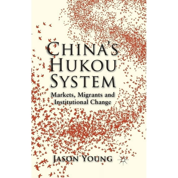 China's Hukou System: Markets, Migrants and Institutional Change, (Paperback)