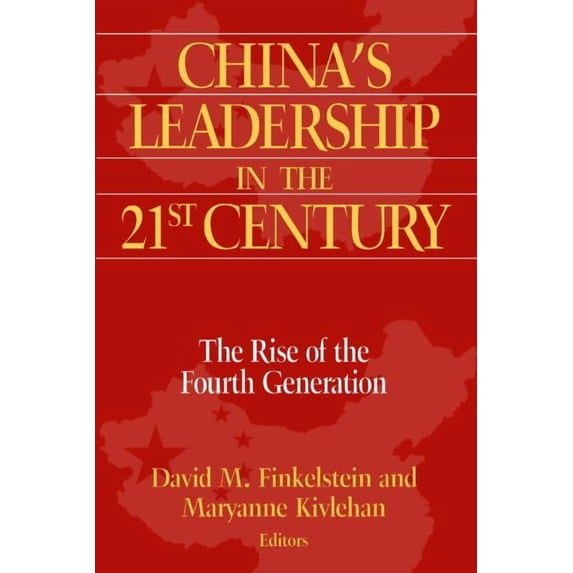 China's Leadership in the Twenty-First Century: The Rise of the Fourth Generation: The Rise of the Fourth Generation, (Paperback)