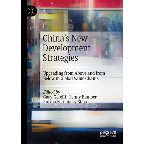 China's New Development Strategies: Upgrading from Above and from Below in Global Value Chains, (Paperback)