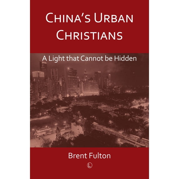 China's Urban Christians: A Light That Cannot Be Hidden, (Paperback)
