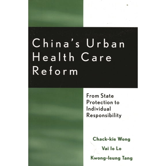China's Urban Health Care Reform: From State Protection to Individual Responsibility, (Hardcover)