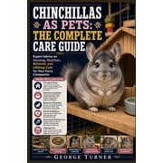 Chinchillas as Pets The Complete Care Guide Expert Advice on Housing, Nutrition, Behavior, and Lifelong Care for Your , Paperback