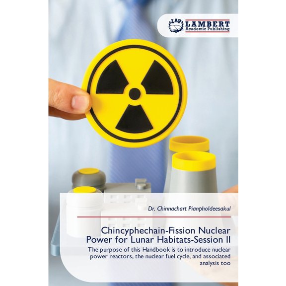 Chincyphechain-Fission Nuclear Power for Lunar Habitats-Session II, (Paperback)