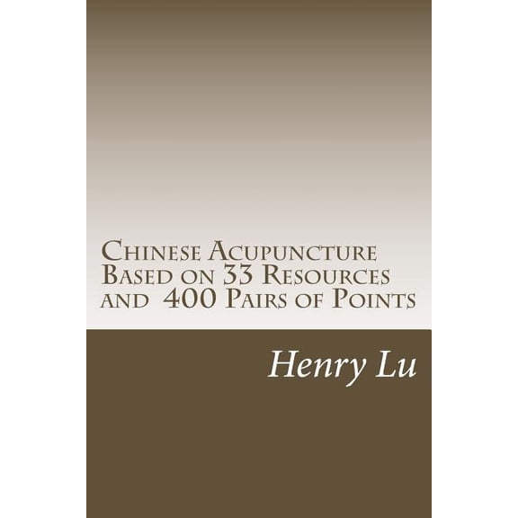 Chinese Acupuncture Based on 33 Resources and 400 Pairs of Points