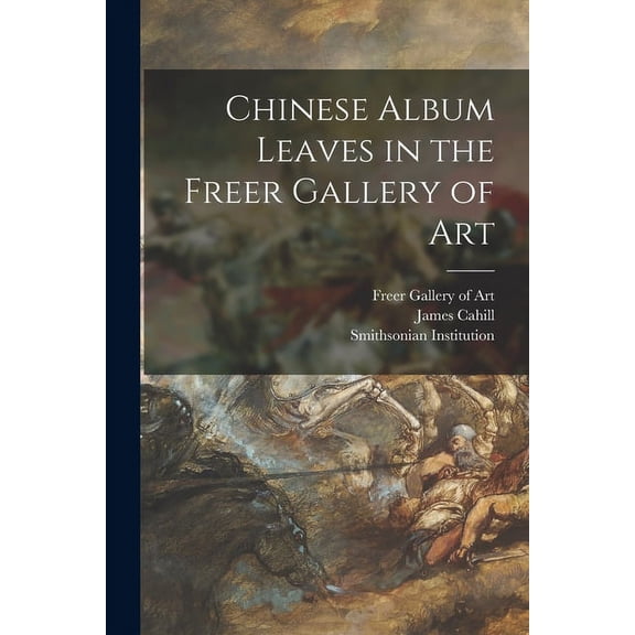Chinese Album Leaves in the Freer Gallery of Art, (Paperback)