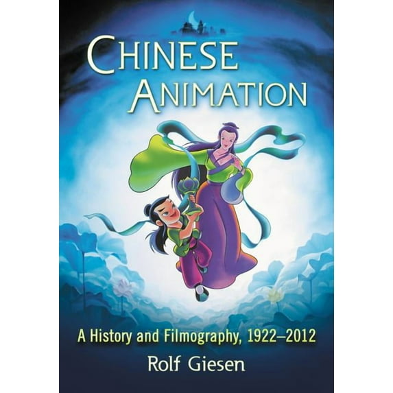 Chinese Animation: A History and Filmography, 1922-2012 (Paperback)