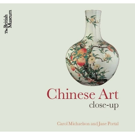 Pre-Owned Chinese Art: Close-Up (Paperback 9780714124797) by Carol Michaelson, Jane Portal