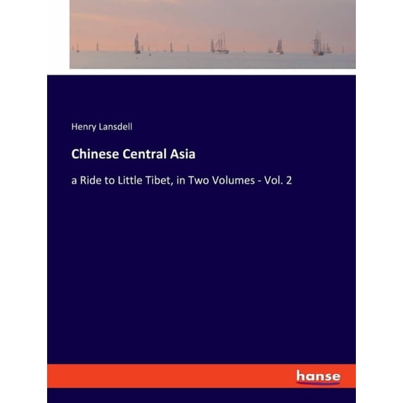 Chinese Central Asia: a Ride to Little Tibet, in Two Volumes - Vol. 2, (Paperback)