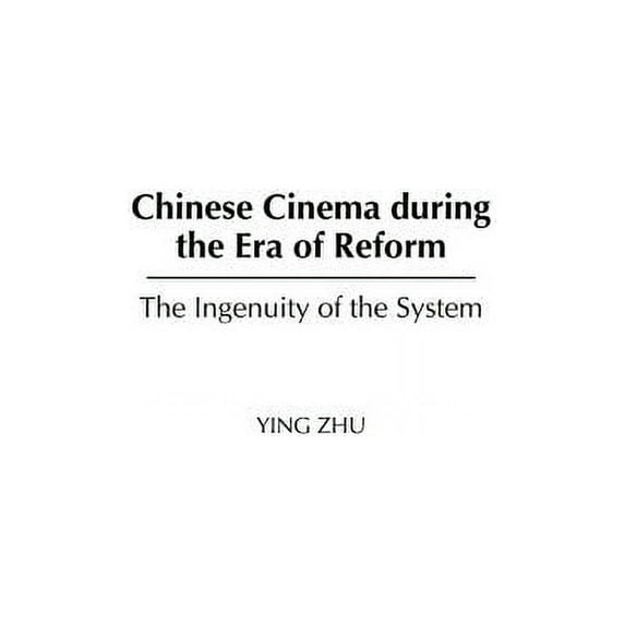 Chinese Cinema During the Era of Reform: The Ingenuity of the System, (Hardcover)