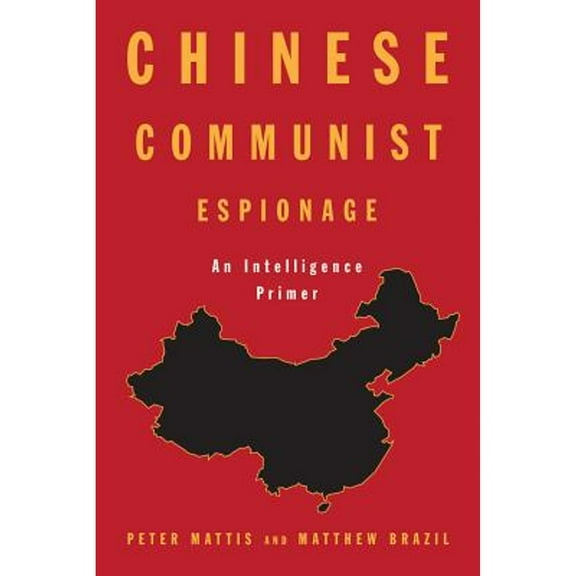 Pre-Owned Chinese Communist Espionage: An Intelligence Primer (Hardcover 9781682473030) by Peter Mattis, Matthew Brazil