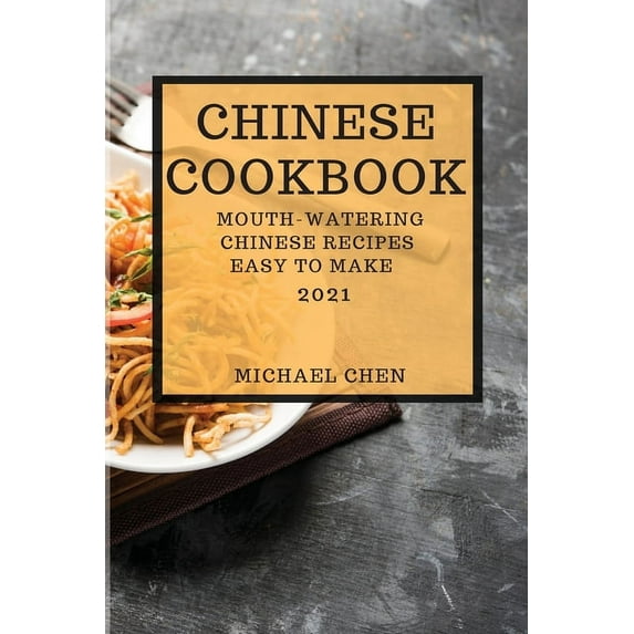 Chinese Cookbook 2021 : Mouth-Watering Chinese Recipes Easy to Make (Paperback)