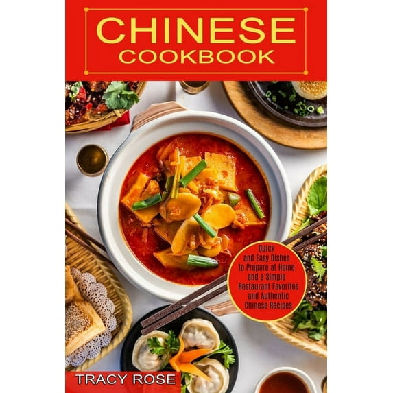 Chinese Cookbook: Restaurant Favorites and Authentic Chinese Recipes (Quick and Easy Dishes to Prepare at Home and a Sim, (Paperback)