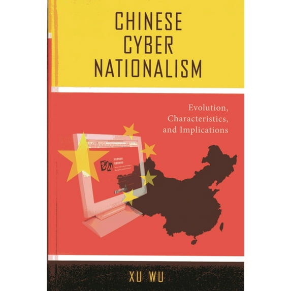 Chinese Cyber Nationalism: Evolution, Characteristics, and Implications, (Paperback)