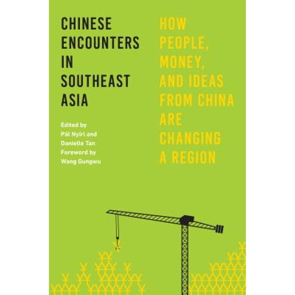 Pre-Owned Chinese Encounters in Southeast Asia: How People, Money, and Ideas from China Are Changing (Paperback 9780295999302) by Pál Nyíri, Danielle Tan, Wang Gungwu (Foreword by)