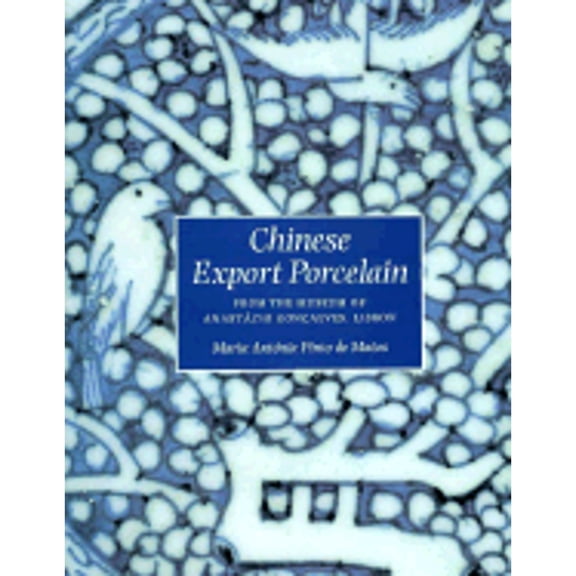 Pre-Owned Chinese Export Porcelain: From the Museum of Anastacio Goncalves, Lisbon (Hardcover) by Maria Antonia Pinto De Matos