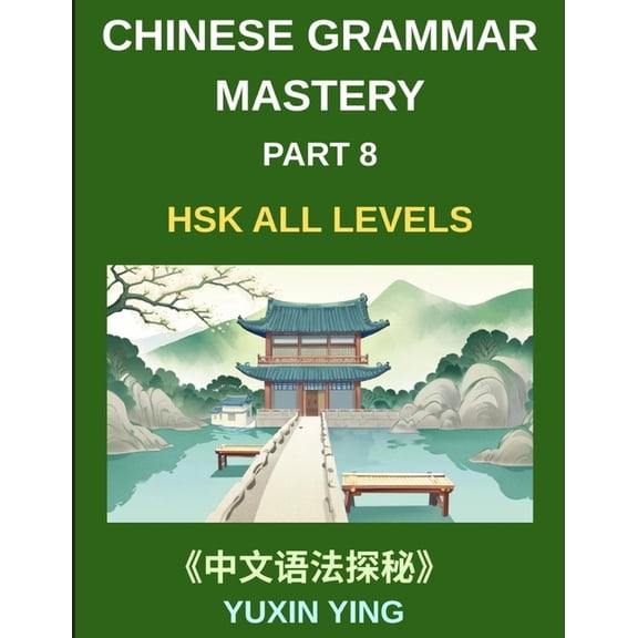 Chinese Grammar Mastery Course (Part 8)- A Practical 20-Chapter Series for Learning Real-Life Mandarin Sentences, Cultur, (Paperback)