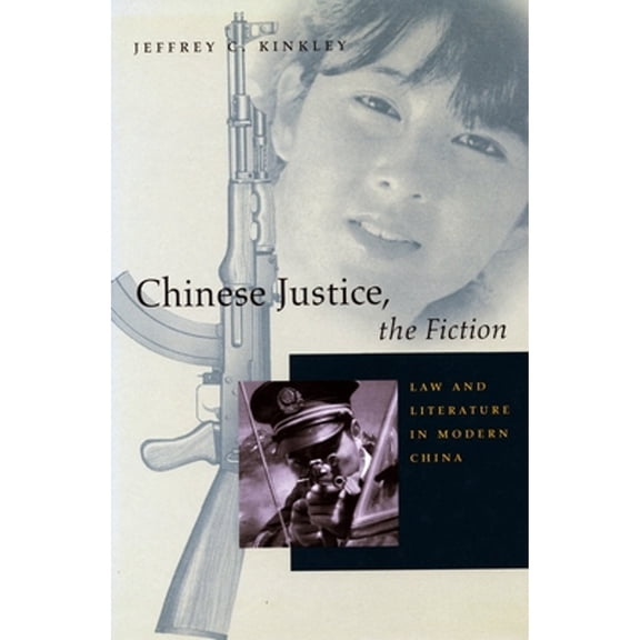 Pre-Owned Chinese Justice, the Fiction : Law and Literature in Modern China (Paperback) 9780804739764