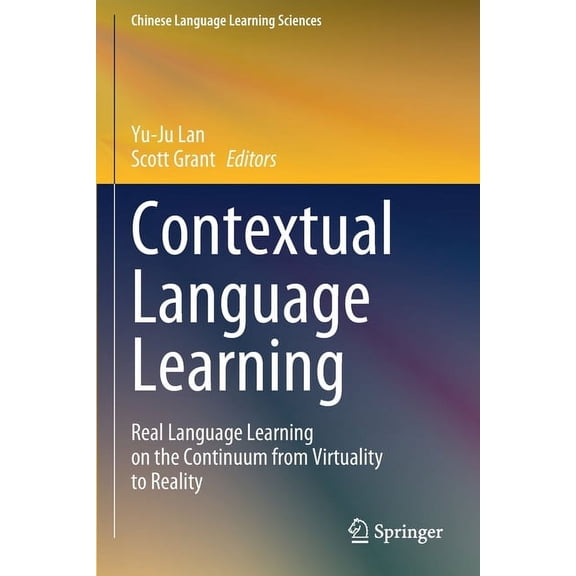 Chinese Language Learning Sciences Contextual Language Learning: Real Language Learning on the Continuum from Virtuality to Reality, (Paperback)