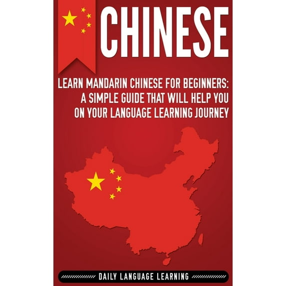 Chinese: Learn Mandarin Chinese for Beginners: A Simple Guide That Will Help You on Your Language Learning Journey, (Hardcover)
