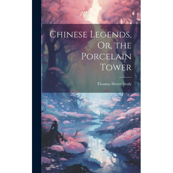 Chinese Legends, Or, the Porcelain Tower (Hardcover)