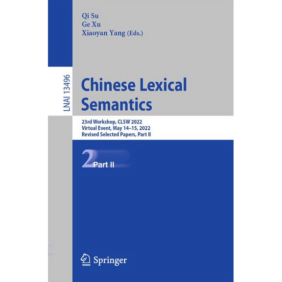 Chinese Lexical Semantics: 23rd Workshop, Clsw 2022, Virtual Event, May 14-15, 2022, Revised Selected Papers, Part II, (Paperback)