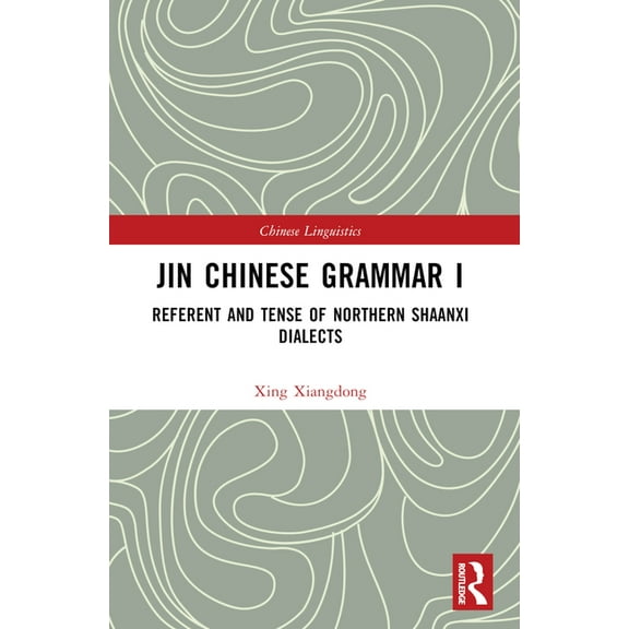 Chinese Linguistics Jin Chinese Grammar I: Referent and Tense of Northern Shaanxi Dialects, (Paperback)