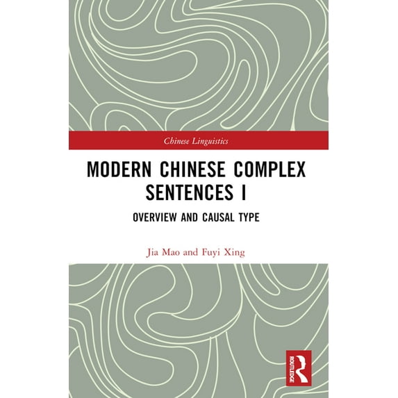 Chinese Linguistics Modern Chinese Complex Sentences I: Overview and Causal Type, (Paperback)