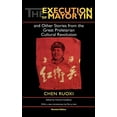 thumbnail image 1 of Chinese Literature in Translation The Execution of Mayor Yin and Other Stories from the Great Proletarian Cultural Revolution, Revised Edition, (Paperback), 1 of 1