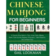 Chinese Mahjong For Beginners A Step-by-Step Guide to Tiles, Setup, Rules, Winning Hands, Faan Scoring, Beginner Strate, Paperback