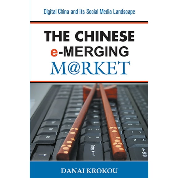 Chinese Market The Chinese e-Merging Market: Digital China and its Social Media Landscape, Book 3, (Paperback)