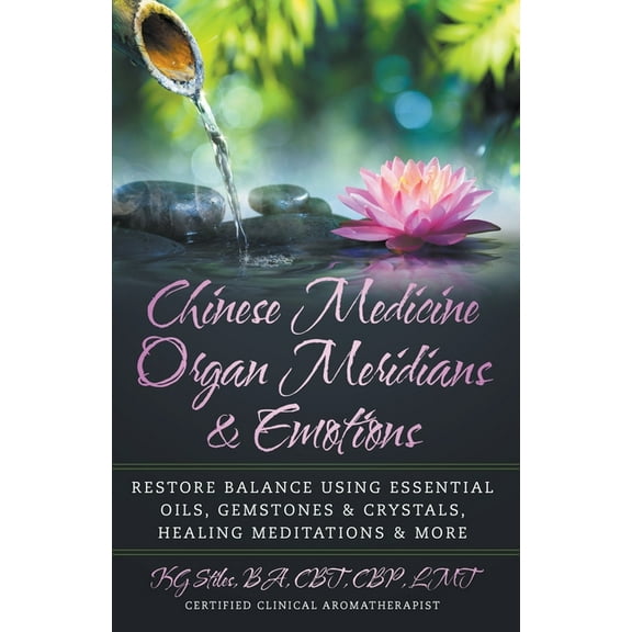 Chinese Medicine Essential Oils Chinese Medicine Organ Meridians & Emotions, (Paperback)
