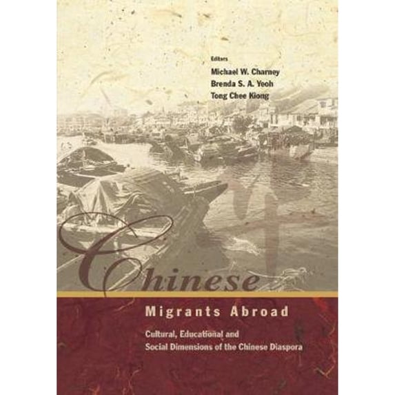 Pre-Owned Chinese Migrants Abroad: Cultural, Educational, and Social Dimensions of the Chinese (Hardcover 9789812380418) by Michael W Charney, Tong Chee Kiong, Brenda S a Yeoh