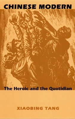 Pre-Owned Chinese Modern: The Heroic and the Quotidian (Paperback) 0822324474 9780822324478
