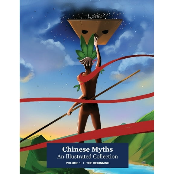 Chinese Myths: An Illustrated Collection: Chinese Myths; An Illustrated Collection : Volume 1: The Beginning (Series #1) (Paperback)