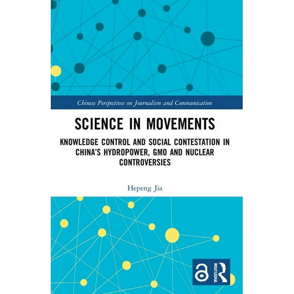 Chinese Perspectives on Journalism and C Science in Movements: Knowledge Control and Social Contestation in China's Hydropower, GMO and Nuclear Controversies, (Paperback)