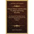 thumbnail image 1 of Chinese Pottery And Porcelain V2, Ming And Ch'ing Porcelain : An Account Of The Potter's Art In China From Primitive Times To The Present Day (1915) (Hardcover), 1 of 1